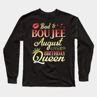 Bad And Boujee August Birthday Queen Happy Birthday To Me Nana Mom Aunt Sister Cousin Wife Daughter Long Sleeve T-Shirt